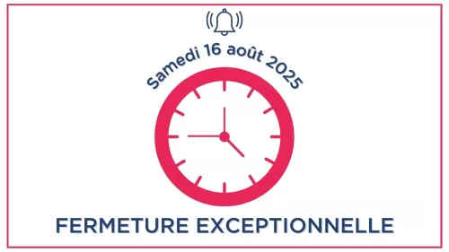Fermeture exceptionnelle le samedi 16 août 2025 !