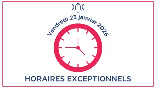 Horaires exceptionnels le vendredi 23 janvier 2026 