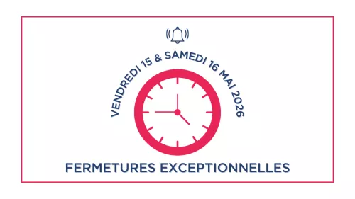 fermetures exceptionnelles vendredi 15 et samedi 16 mai 2026